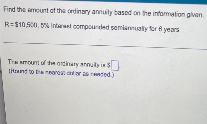 Find The Amount Of The Ordinary Annuity Based On The Information Given R 10 500 5 Interest Compounded Semiannually 1