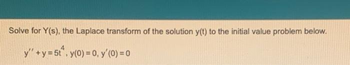 Solve For Y S The Laplace Transform Of The Solution Y T To The Initial Value Problem Below Y Y 5to Y 0 0 Y 1