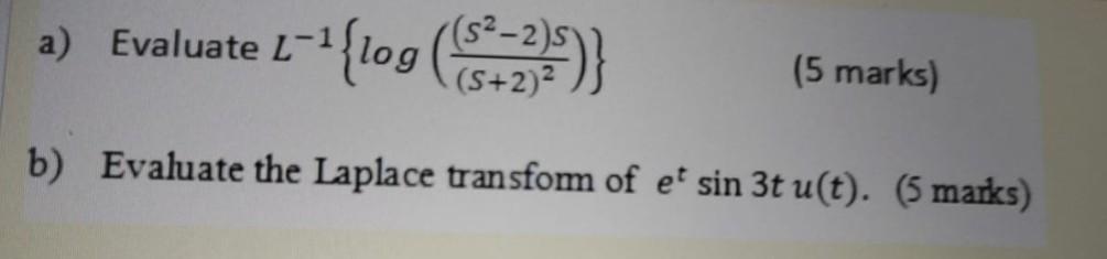 A Evaluate L 1 1 109 3 Log 2 5 Marks B Evaluate The Laplace Transform Of Et Sin 3t U T 5 Marks 1