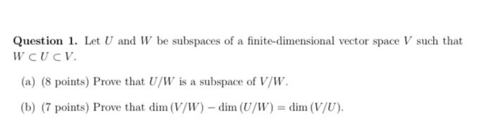 Question 1 Let U And W Be Subspaces Of A Finite Dimensional Vector Space V Such That Wcu Cv A 8 Points Prove That 1
