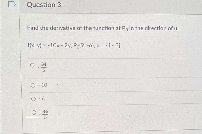 Question 3 Find The Derivative Of The Function At Po In The Direction Of U F X Y 10x 2y Po 9 6 U 4i 3j 1
