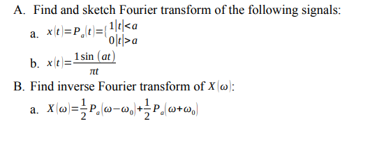 A Find And Sketch Fourier Transform Of The Following Signals A Xlt P T 11t A Olta B X T 1 Sin At Mt B Find 1