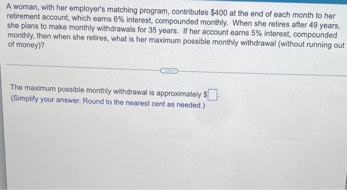 A Woman With Her Employer S Matching Program Contributes 400 At The End Of Each Month To Her Retirement Account Whic 1