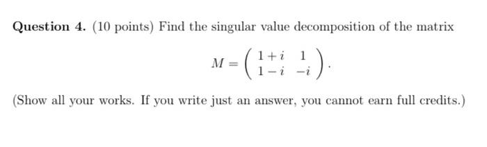 Question 4 10 Points Find The Singular Value Decomposition Of The Matrix M 1 I 1 1 I Show All Your Works If Y 1