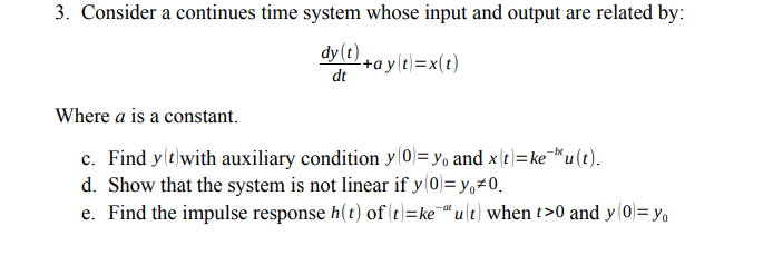 3 Consider A Continues Time System Whose Input And Output Are Related By Dy T A Y T X T Ay X Dt Where A Is A Con 1