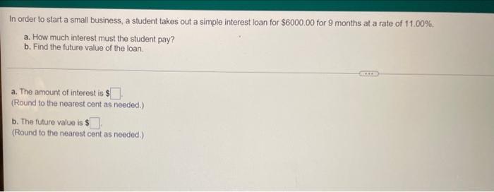 In Order To Start A Small Business A Student Takes Out A Simple Interest Loan For 6000 00 For 9 Months At A Rate Of 11 1