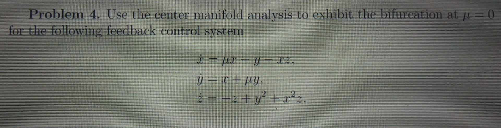 Problem 4 Use The Center Manifold Analysis To Exhibit The Bifurcation At Ji 0 For The Following Feedback Control Syst 1