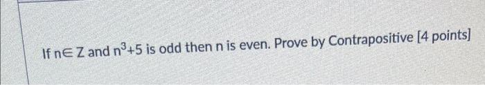 If Ne Z And N 5 Is Odd Then N Is Even Prove By Contrapositive 4 Points 1