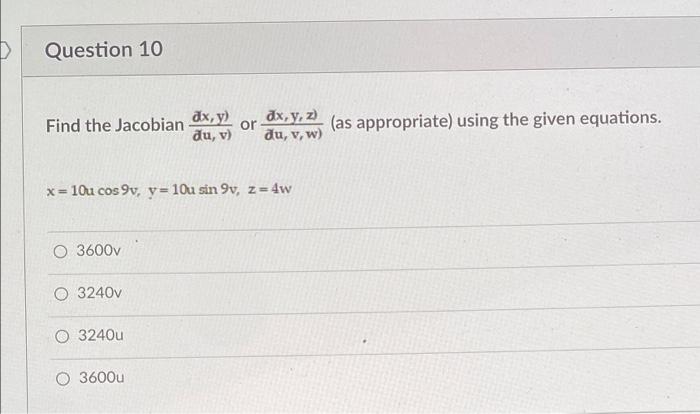 Question 10 Dx Y Find The Jacobian Dx Y Z Or As Appropriate Using The Given Equations Du V Du V W X 10u C 1