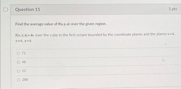 Question 11 1 Pts Find The Average Value Of Fx Y Z Over The Given Region F X Y Z 4x Over The Cube In The First Oct 1
