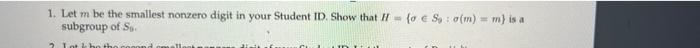 1 Let M Be The Smallest Nonzero Digit In Your Student Id Show That Ii 0 Soo M M Is A Subgroup Of So 1