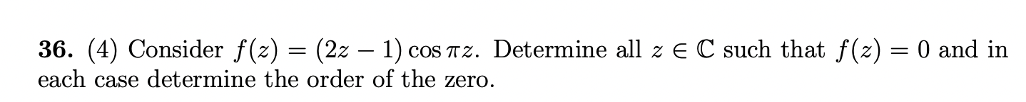36 4 Consider F Z 22 1 Cos Az Determine All Z E C Such That F X 0 And In Each Case Determine The Order O 1