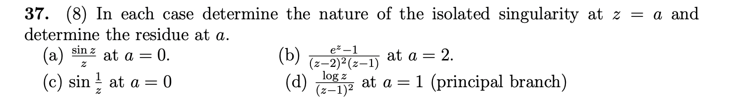 37 8 In Each Case Determine The Nature Of The Isolated Singularity At Z A And Determine The Residue At A A At A 1