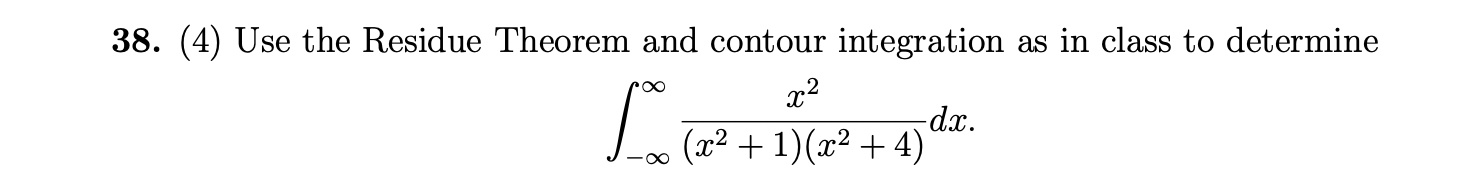 38 4 Use The Residue Theorem And Contour Integration As In Class To Determine X2 Dx 2x2 1 X2 4 L2 1 S 1