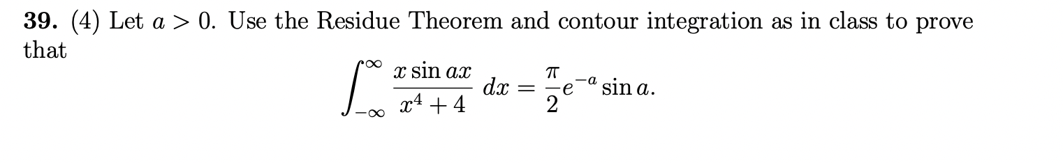 39 4 Let A 0 Use The Residue Theorem And Contour Integration As In Class To Prove That X Sin Ax Dx X4 4 2 Tt A 1