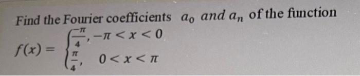 Tt Find The Fourier Coefficients A And An Of The Function 6 1 X 0 F X 0 X T 77 1