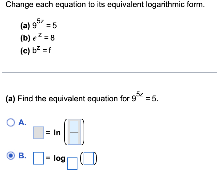 Change Each Equation To Its Equivalent Logarithmic Form A 952 5 B E 8 C B2 F Z 5z A Find The Equivalen 1
