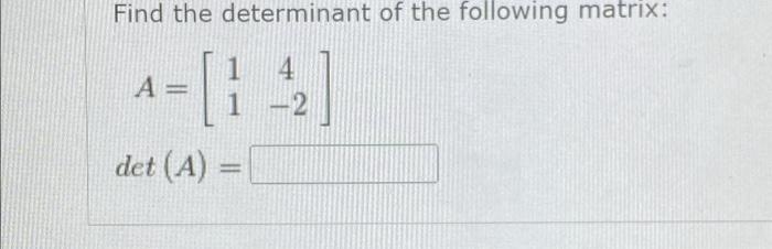 Find The Determinant Of The Following Matrix 4 A 1 42 Det A 1
