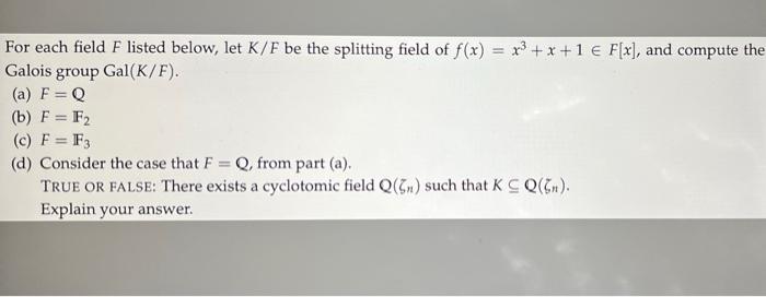 For Each Field F Listed Below Let K F Be The Splitting Field Of F X X3 X 1 F X And Compute The Galois Group 1