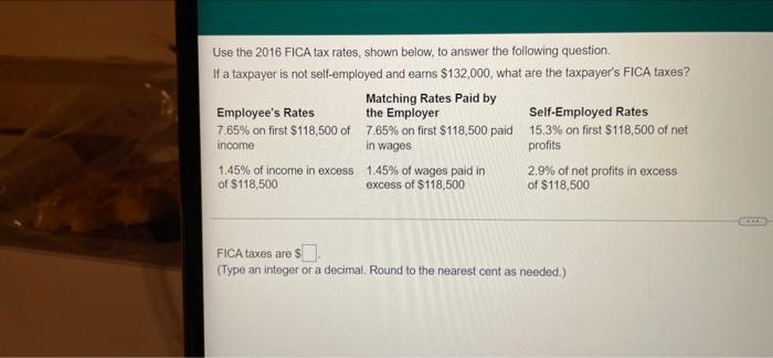 Use The 2016 Fica Tax Rates Shown Below To Answer The Following Question If A Taxpayer Is Not Self Employed And Earns 1
