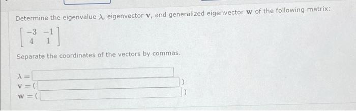 Determine The Eigenvalue X Eigenvector V And Generalized Eigenvector W Of The Following Matrix 3 1 Separate The Coo 1