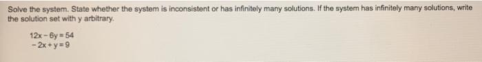 Solve The System State Whether The System Is Inconsistent Or Has Infinitely Many Solutions If The Systern Has Infinite 1