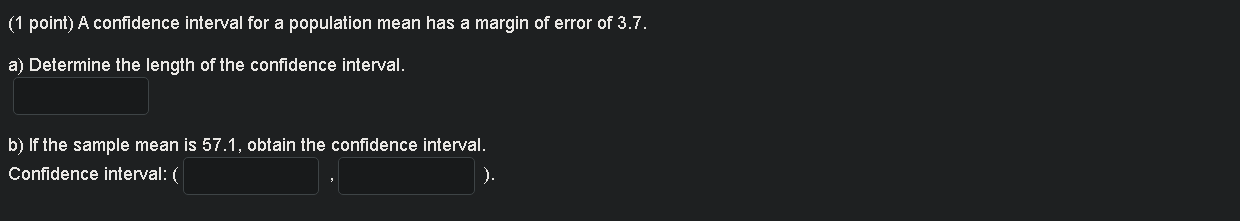 1 Point A Confidence Interval For A Population Mean Has A Margin Of Error Of 3 7 A Determine The Length Of The Confi 1