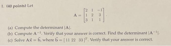 1 40 Points Let 2 1 A 1 2 3 3 1 1 A Compute The Determinant Al B Compute A 1 Verify That Your Answer Is Correc 1