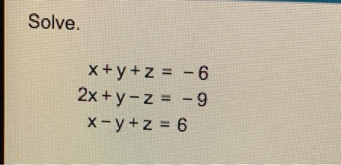 Solve X Y Z 2x Y Z 9 Y X Y Z 6 1