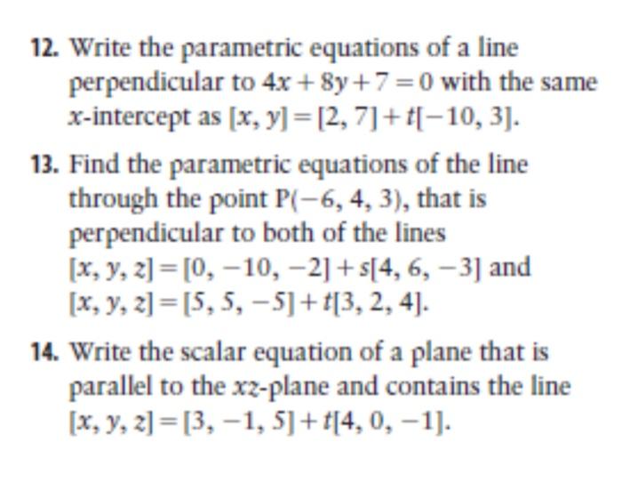 12 Write The Parametric Equations Of A Line Perpendicular To 4x 8y 7 0 With The Same X Intercept As X Y 2 7 1