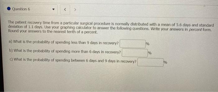 Question 6 The Patient Recovery Time From A Particular Surgical Procedure Is Normally Distributed With A Mean Of 5 6 1