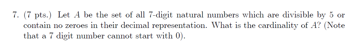 7 7 Pts Let A Be The Set Of All 7 Digit Natural Numbers Which Are Divisible By 5 Or Contain No Zeroes In Their Decim 1
