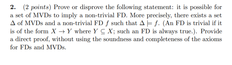 2 2 Points Prove Or Disprove The Following Statement It Is Possible For A Set Of Mvds To Imply A Non Trivial Fd Mor 1