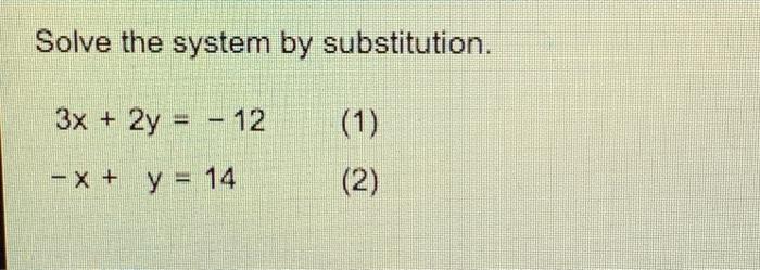 Solve The System By Substitution 3x 2y 12 A X Y 14 2 1