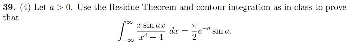 39 4 Let A 0 Use The Residue Theorem And Contour Integration As In Class To Prove That X Sin Ax Dx X4 4 2 Tt So 1