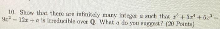 10 Show That There Are Infinitely Many Integer A Such That 25 3x4 62 9x 12x A Is Irreducible Over Q What A Do 1