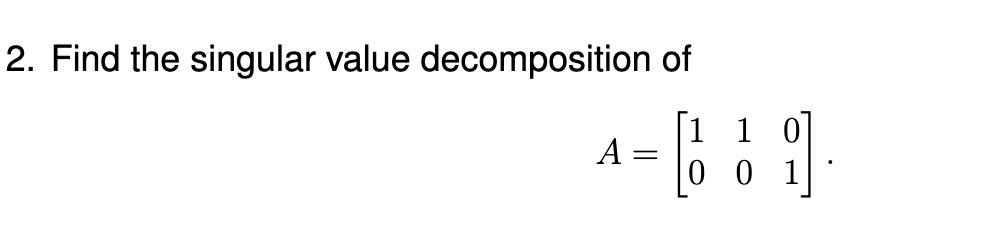 2 Find The Singular Value Decomposition Of 1 0 A 0 0 1 6 1