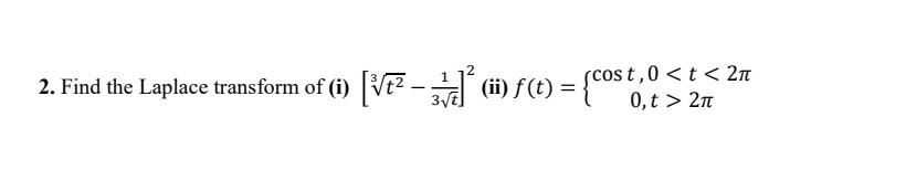 2 Find The Laplace Transform Of I V2 Zdj C F T Cost Scost 0 T 21 0 211 1