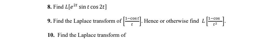 8 Find L Ezt Sint Cos 2t 1 Cos T2 9 Find The Laplace Transform Of L Cost Hence Or Otherwise Find L 2 4 10 Fi 1