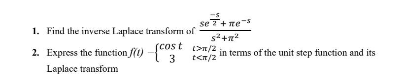 St T T 2 2 Express The Function F T Cos S Se 2 Ne 1 Find The Inverse Laplace Transform Of S2 112 3 In Terms Of 1