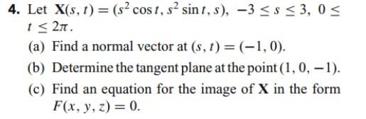 4 Let X S T S Cost S Sin T S 3 3 3 Os 1 27 A Find A Normal Vector At S 1 1 0 B Determine 1