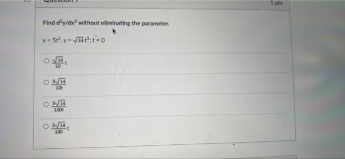 1 Pts Find D Y Dxwithout Eliminating The Parameter X 512y Wat To 10 Ot 10 1001 O 31 T 100 1