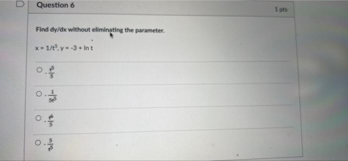 Question 6 1 Pts Find Dy Dx Without Eliminating The Parameter X 1 T Y 3 Int O O 2lin O Tulos 1