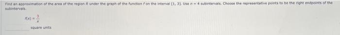 Find An Approximation Of The Area Of The Region Under The Graph Of The Function On The Interval 1 3 Um N 4 Subinte 1