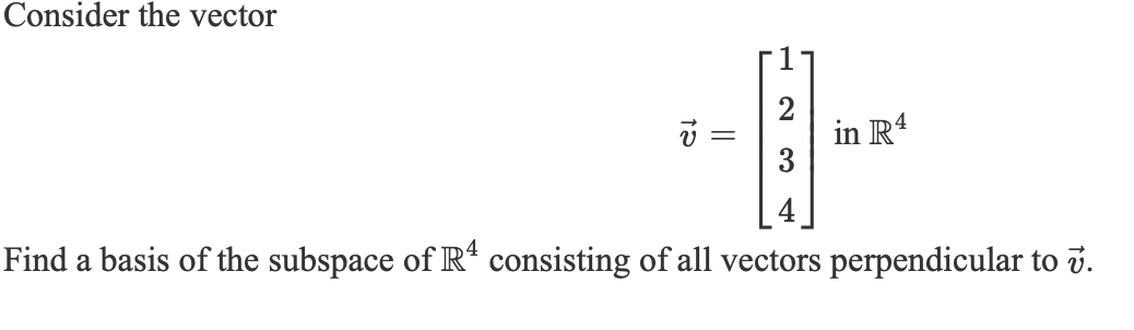 Consider The Vector 2 Ci In R4 3 Find A Basis Of The Subspace Of R4 Consisting Of All Vectors Perpendicular To 1