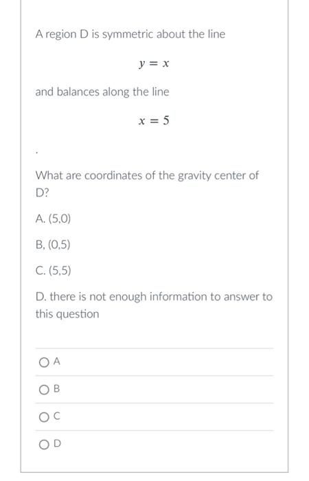 A Region D Is Symmetric About The Line Y X And Balances Along The Line X 5 What Are Coordinates Of The Gravity Cente 1