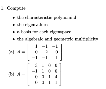 1 Compute The Characteristic Polynomial The Eigenvalues A Basis For Each Eigenspace The Algebraic And Geometric Multipl 1