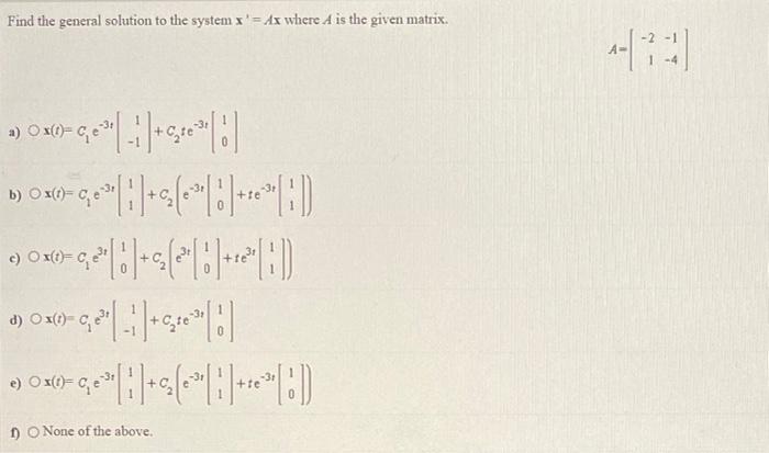 Find The General Solution To The System X Ax Where A Is The Given Matrix 11 14 A A B 000 6 1 11 46 4001 0 1