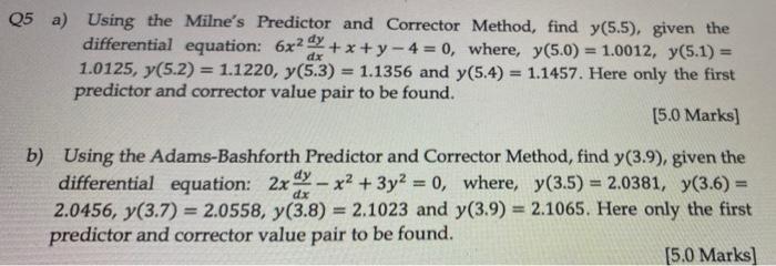 Dx Q5 A Using The Milne S Predictor And Corrector Method Find Y 5 5 Given The Differential Equation 6x2 X Y 4 1