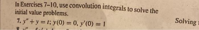 In Exercises 7 10 Use Convolution Integrals To Solve The Initial Value Problems 7 Y 1 Y 0 0 Y 0 1 Solv 1